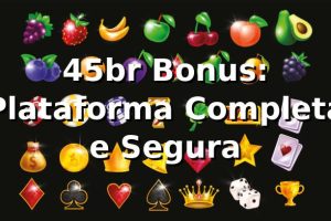 45br Bonus: Plataforma Completa e Segura