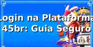 Login na Plataforma 45br: Guia Seguro ✅